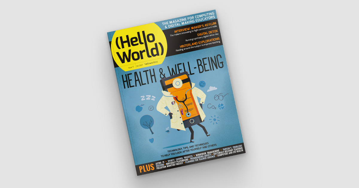 Inspiring learners about computing through health and well-being projects | Hello World #17