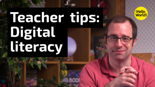 Teacher tips: Digital literacy thumbnail. The background of the image comprises of a still taken from the episode, featuring Hello World podcast host James Robinson on the right of the image. The episode title 'Teacher tips: Digital literacy' is overlayed on the left of the screen. The Hello World logo has been superimposed on the top right hand corner of the image.