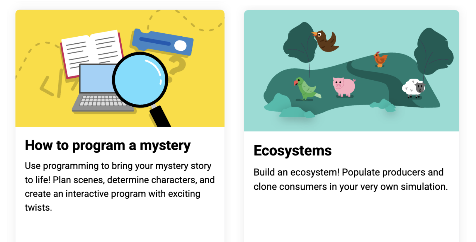 2 units: How to program a mystery, designed for fifth grade (ages 10 to 11), and Ecosystems, designed for seventh grade (ages 12 to 13).