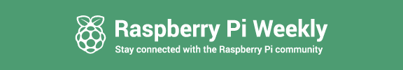 Raspberry Pi Weekly - Stay connected with the Raspberry Pi community