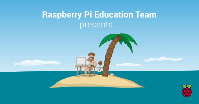 Cartoon: an apparently clothes-less man sits at a desk with a keyboard, monitor and Raspberry Pi, on a tiny sandy island surrounded by blue sea. A stick figure wearing a Pi T-shirt waits under a palm tree beside him to be taught about computing using Raspberry Pi. A shark repeatedly circles their island.